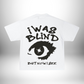 I was blind T-shirt